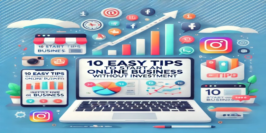 10 Easy Tips to Start an Online Business Without Investment